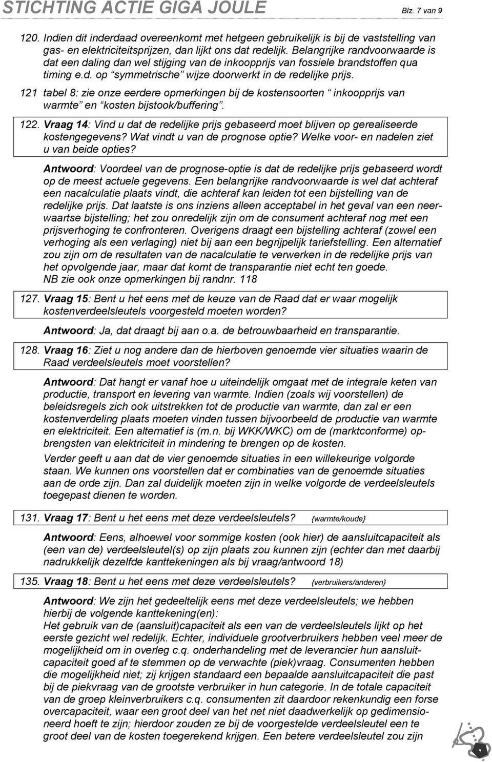 121 tabel 8: zie onze eerdere opmerkingen bij de kostensoorten inkoopprijs van warmte en kosten bijstook/buffering. 122.