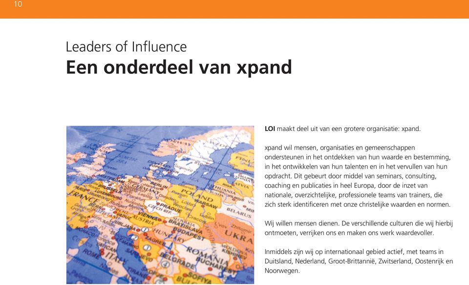 Dit gebeurt door middel van seminars, consulting, coaching en publicaties in heel Europa, door de inzet van nationale, overzichtelijke, professionele teams van trainers, die zich sterk identificeren