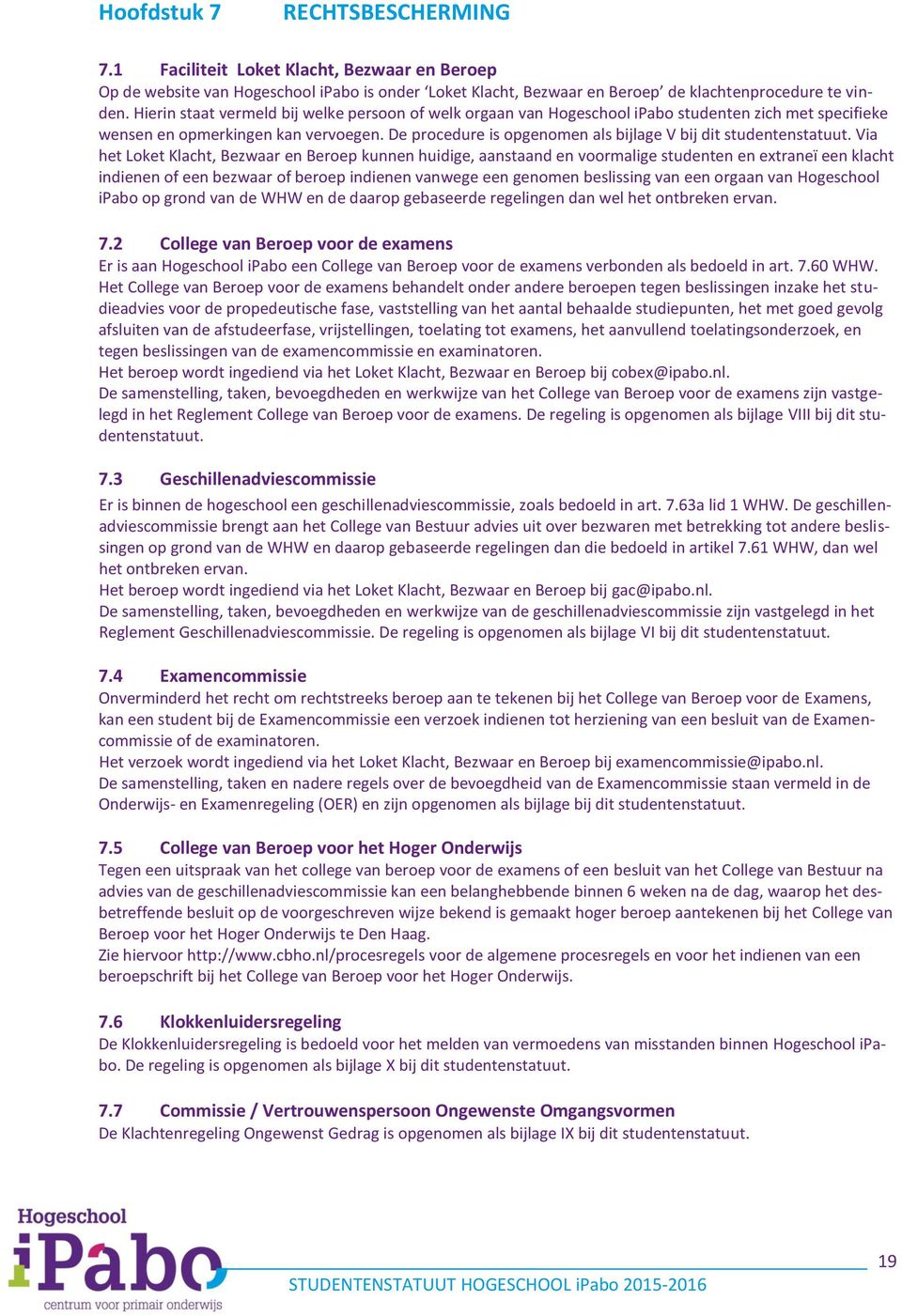 De procedure is opgenomen als bijlage V bij dit studentenstatuut.