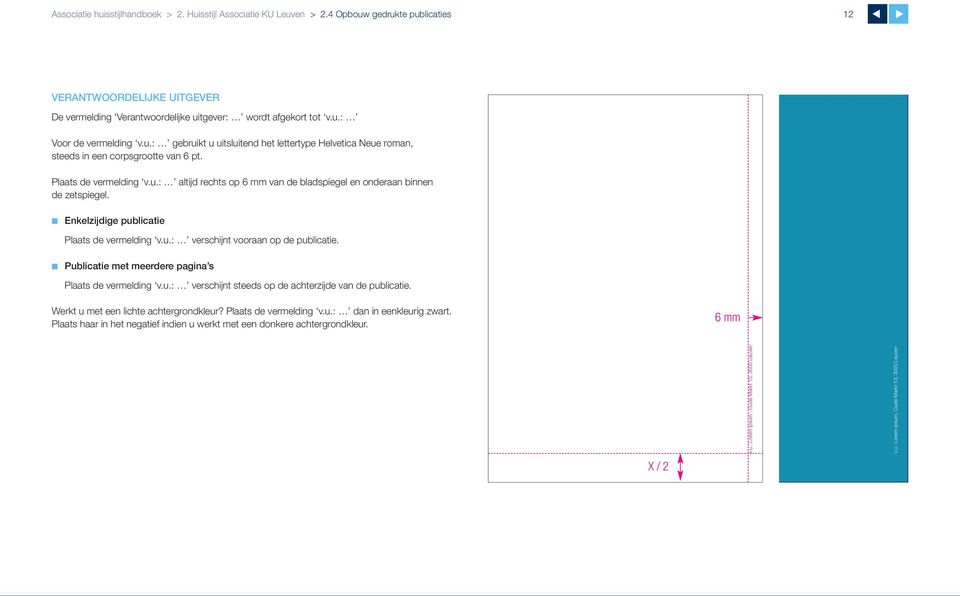 Ekelzijdige publicatie Plaats de vermeldig v.u.: verschijt vooraa op de publicatie. Publicatie met meerdere pagia s Plaats de vermeldig v.u.: verschijt steeds op de achterzijde va de publicatie.