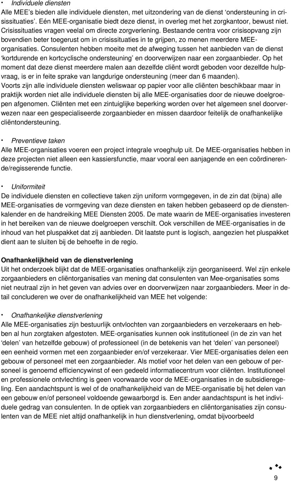 Bestaande centra voor crisisopvang zijn bovendien beter toegerust om in crisissituaties in te grijpen, zo menen meerdere MEEorganisaties.