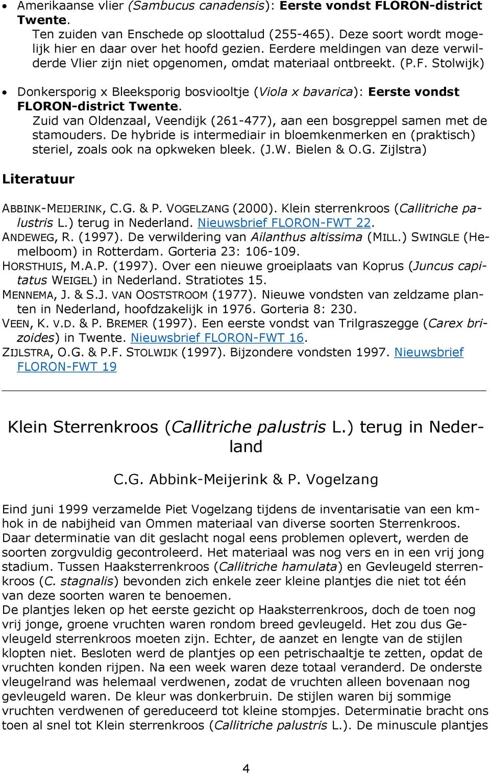 Stolwijk) Donkersporig x Bleeksporig bosviooltje (Viola x bavarica): Eerste vondst FLORON-district Zuid van Oldenzaal, Veendijk (261-477), aan een bosgreppel samen met de stamouders.