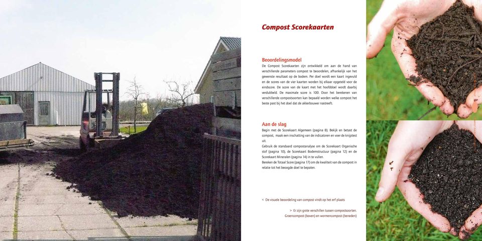 De maximale score is 100. Door het berekenen van verschillende compostsoorten kan bepaald worden welke compost het beste past bij het doel dat de akkerbouwer nastreeft.