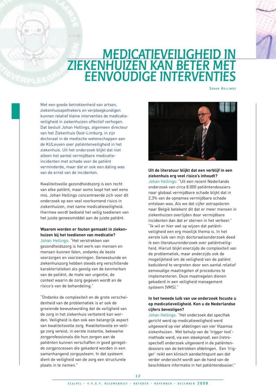 Dat besluit Johan Hellings, algemeen directeur van het Ziekenhuis Oost-Limburg, in zijn doctoraat in de medische wetenschappen aan de KULeuven over patiëntenveiligheid in het ziekenhuis.