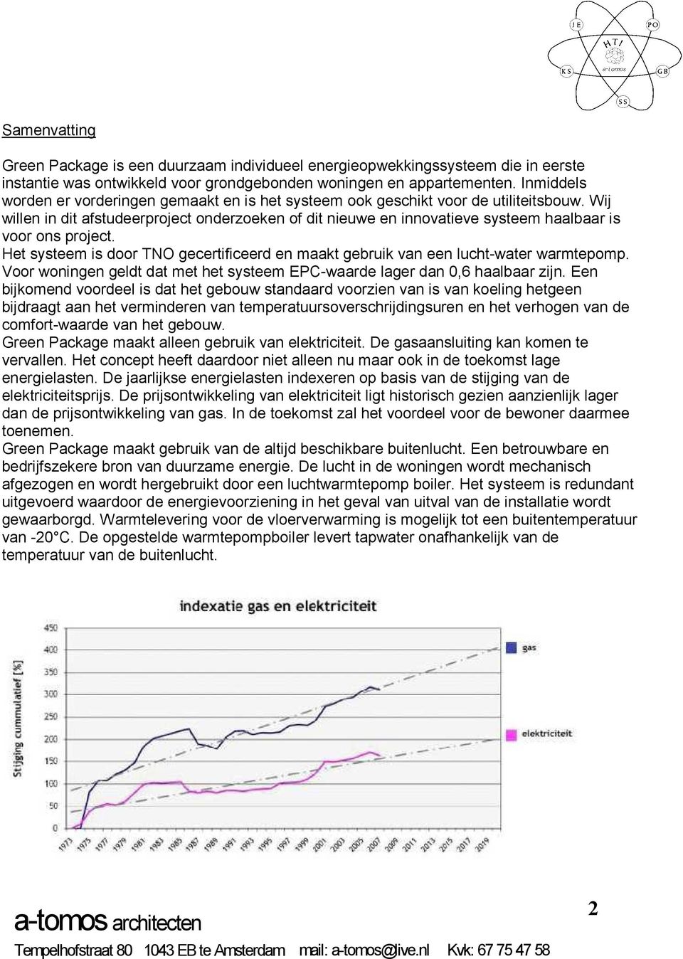 Wij willen in dit afstudeerproject onderzoeken of dit nieuwe en innovatieve systeem haalbaar is voor ons project.