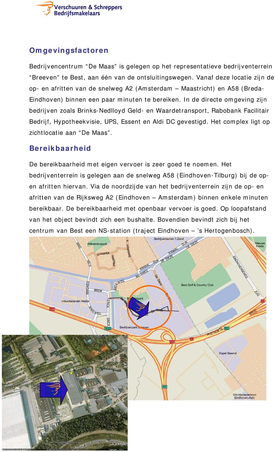 In de directe omgeving zijn bedrijven zoals Brinks-Nedlloyd Geld- en Waardetransport, Rabobank Facilitair Bedrijf, Hypotheekvisie, UPS, Essent en Aldi DC gevestigd.