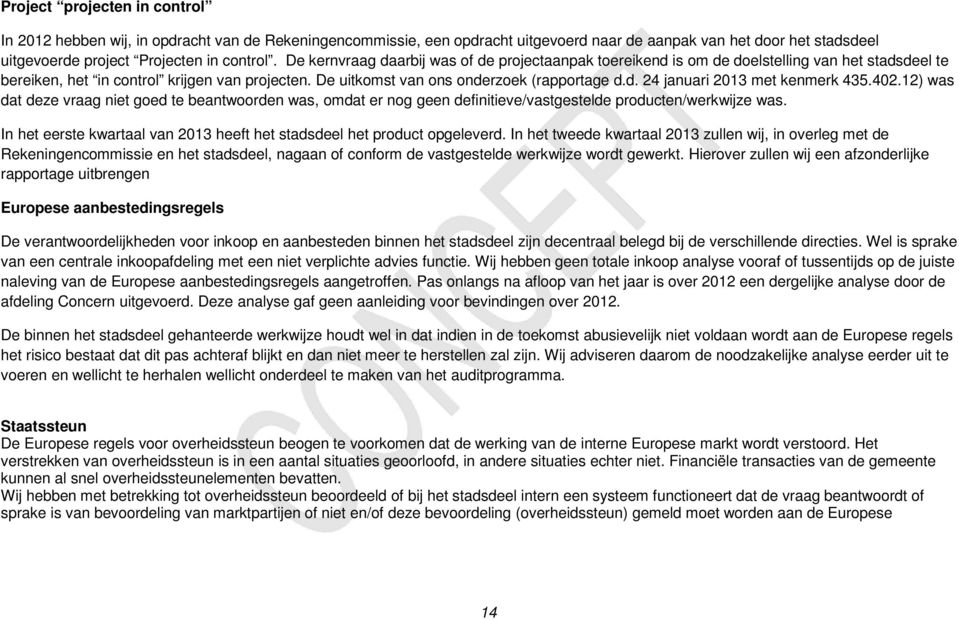 402.12) was dat deze vraag niet goed te beantwoorden was, omdat er nog geen definitieve/vastgestelde producten/werkwijze was.