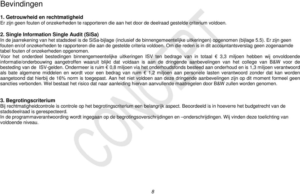 Er zijn geen fouten en/of onzekerheden te rapporteren die aan de gestelde criteria voldoen. Om die reden is in dit accountantsverslag geen zogenaamde tabel fouten of onzekerheden opgenomen.