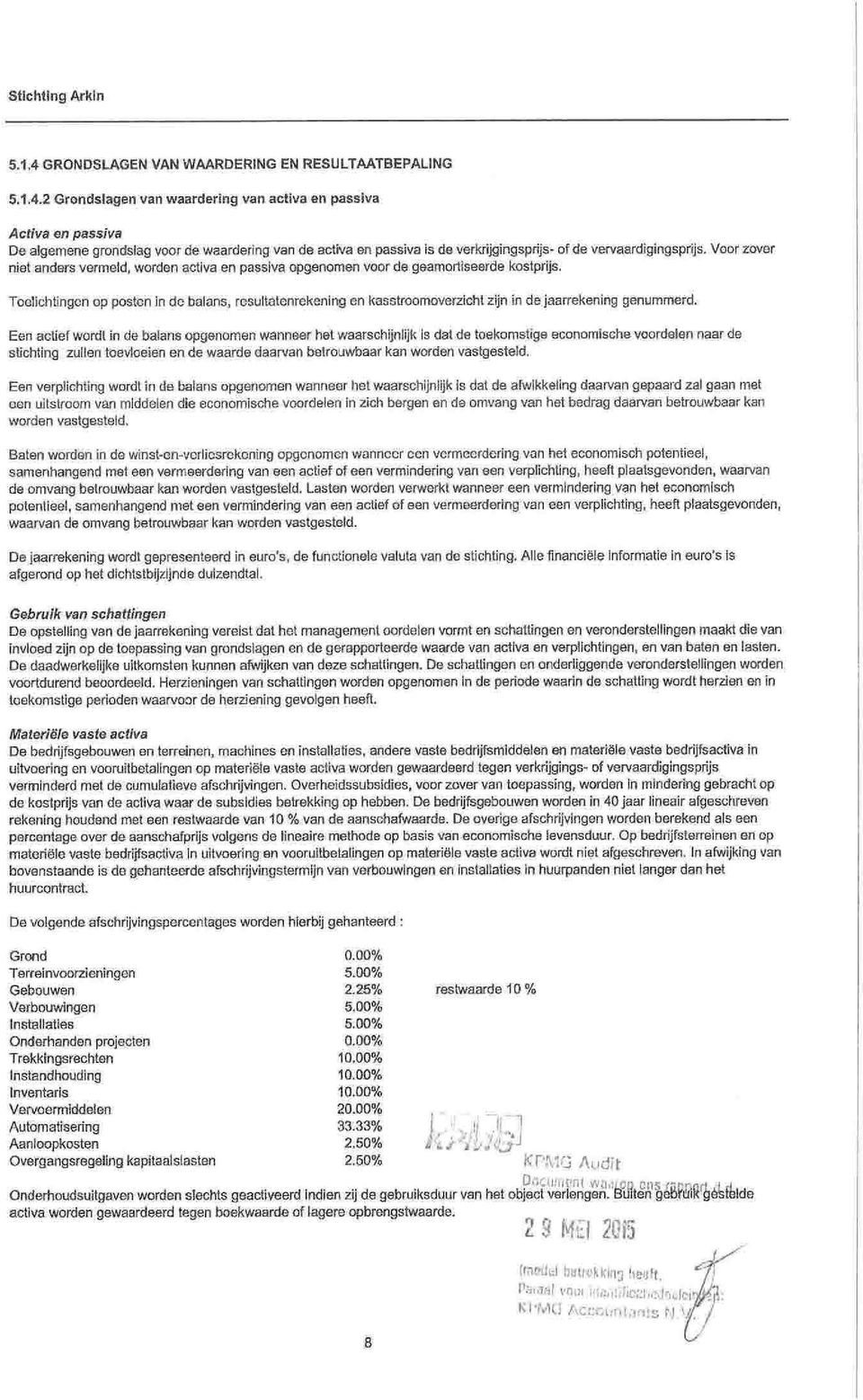 en pssiv pgenmen vr de gemrtiseerde kstprijs. Telichtingen p psten in de blns, resultátenrekéning en ksstrmverzicht zijn in de jrrekening genuminerd.