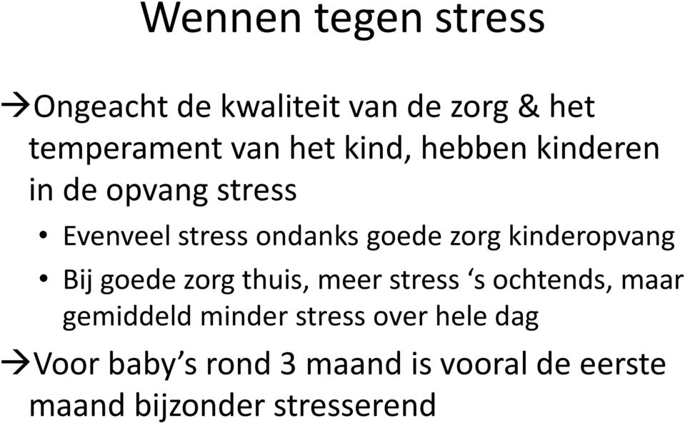 kinderopvang Bij goede zorg thuis, meer stress s ochtends, maar gemiddeld minder