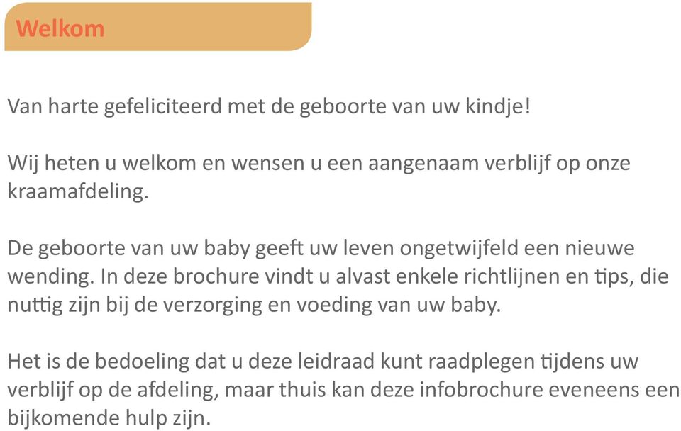 De geboorte van uw baby geeft uw leven ongetwijfeld een nieuwe wending.