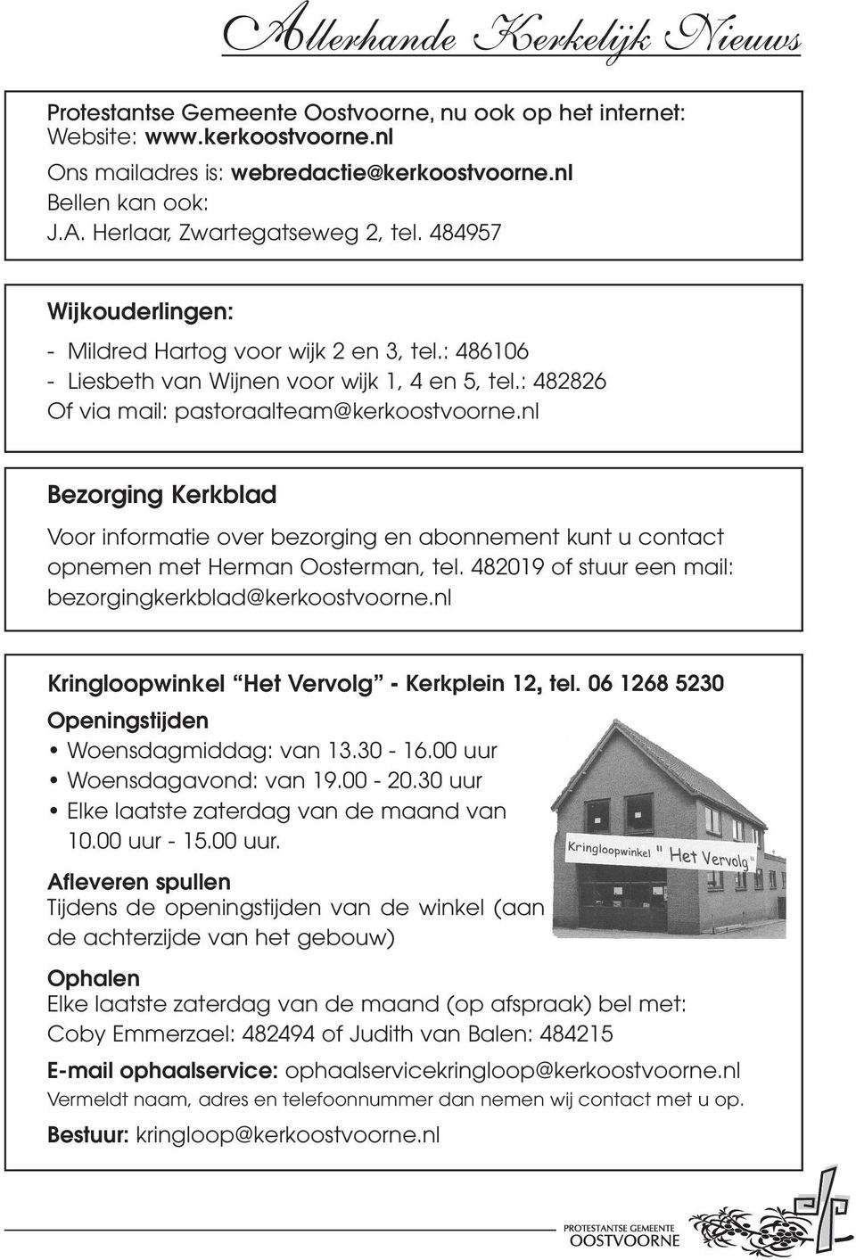 nl Bezorging Kerkblad Voor informatie over bezorging en abonnement kunt u contact opnemen met Herman Oosterman, tel. 482019 of stuur een mail: bezorgingkerkblad@kerkoostvoorne.