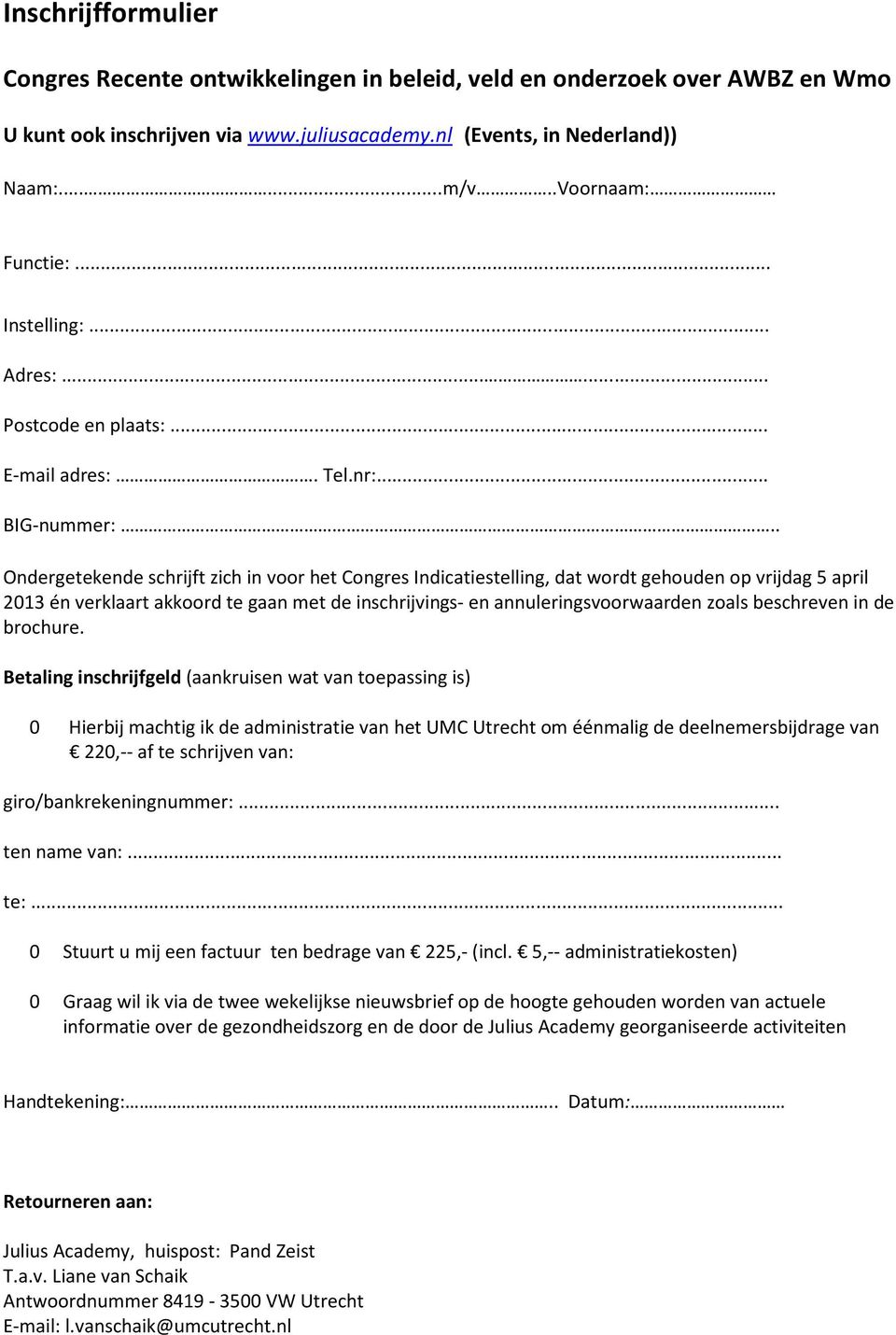 . Ondergetekende schrijft zich in voor het Congres Indicatiestelling, dat wordt gehouden op vrijdag 5 april 2013 én verklaart akkoord te gaan met de inschrijvings- en annuleringsvoorwaarden zoals