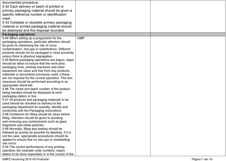 Different products should not be packaged in close proximity unless there is physical segregation. 5.