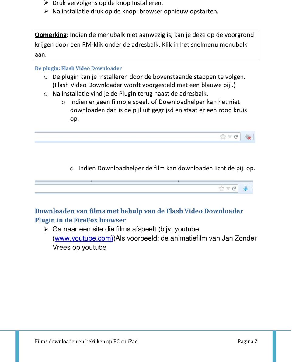De plugin: Flash Video Downloader o De plugin kan je installeren door de bovenstaande stappen te volgen. (Flash Video Downloader wordt voorgesteld met een blauwe pijl.