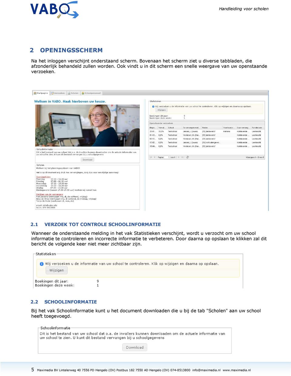 1 VERZOEK TOT CONTROLE SCHOOLINFORMATIE Wanneer de onderstaande melding in het vak Statistieken verschijnt, wordt u verzocht om uw school informatie te controleren en incorrecte informatie te