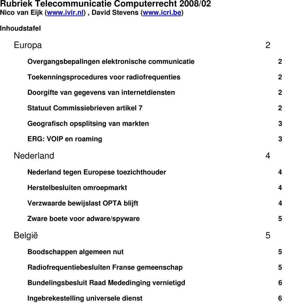 Statuut Commissiebrieven artikel 7 2 Geografisch opsplitsing van markten 3 ERG: VOIP en roaming 3 Nederland 4 Nederland tegen Europese toezichthouder 4 Herstelbesluiten