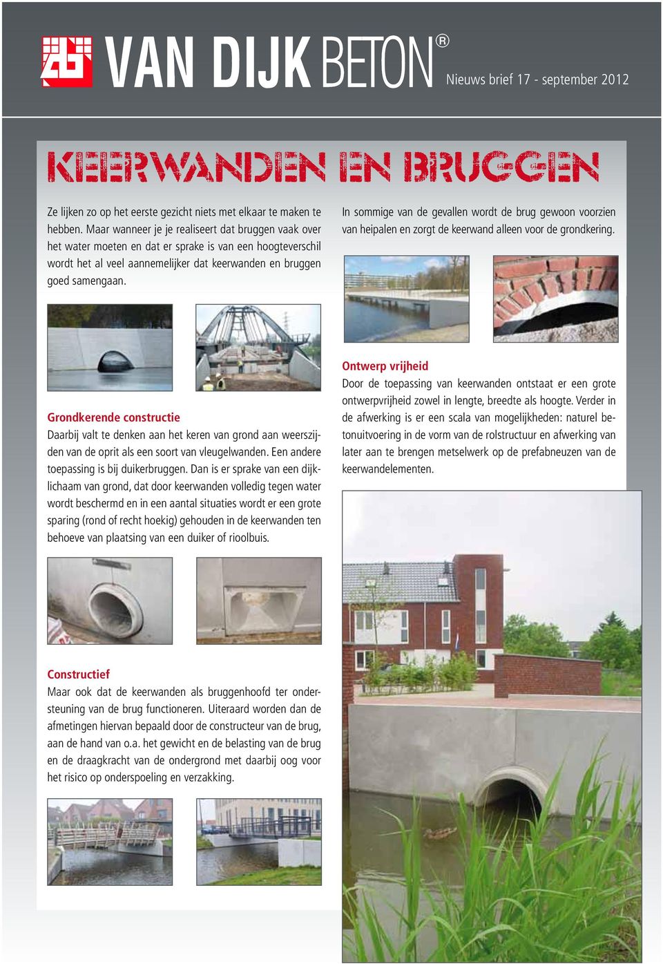 In sommige van de gevallen wordt de brug gewoon voorzien van heipalen en zorgt de keerwand alleen voor de grondkering.