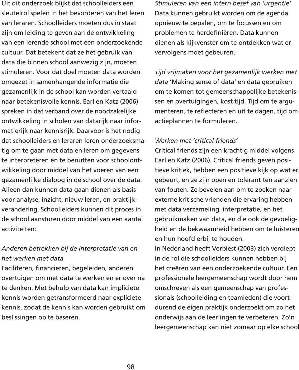 Dat betekent dat ze het gebruik van data die binnen school aanwezig zijn, moeten stimuleren.