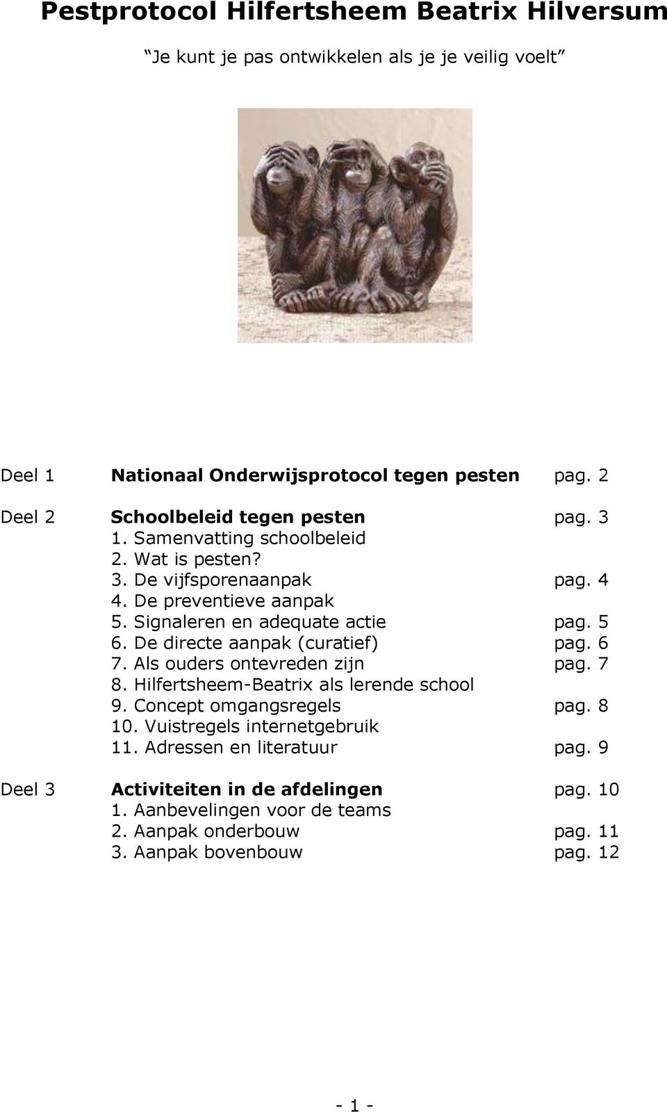 Signaleren en adequate actie pag. 5 6. De directe aanpak (curatief) pag. 6 7. Als ouders ontevreden zijn pag. 7 8. Hilfertsheem-Beatrix als lerende school 9.