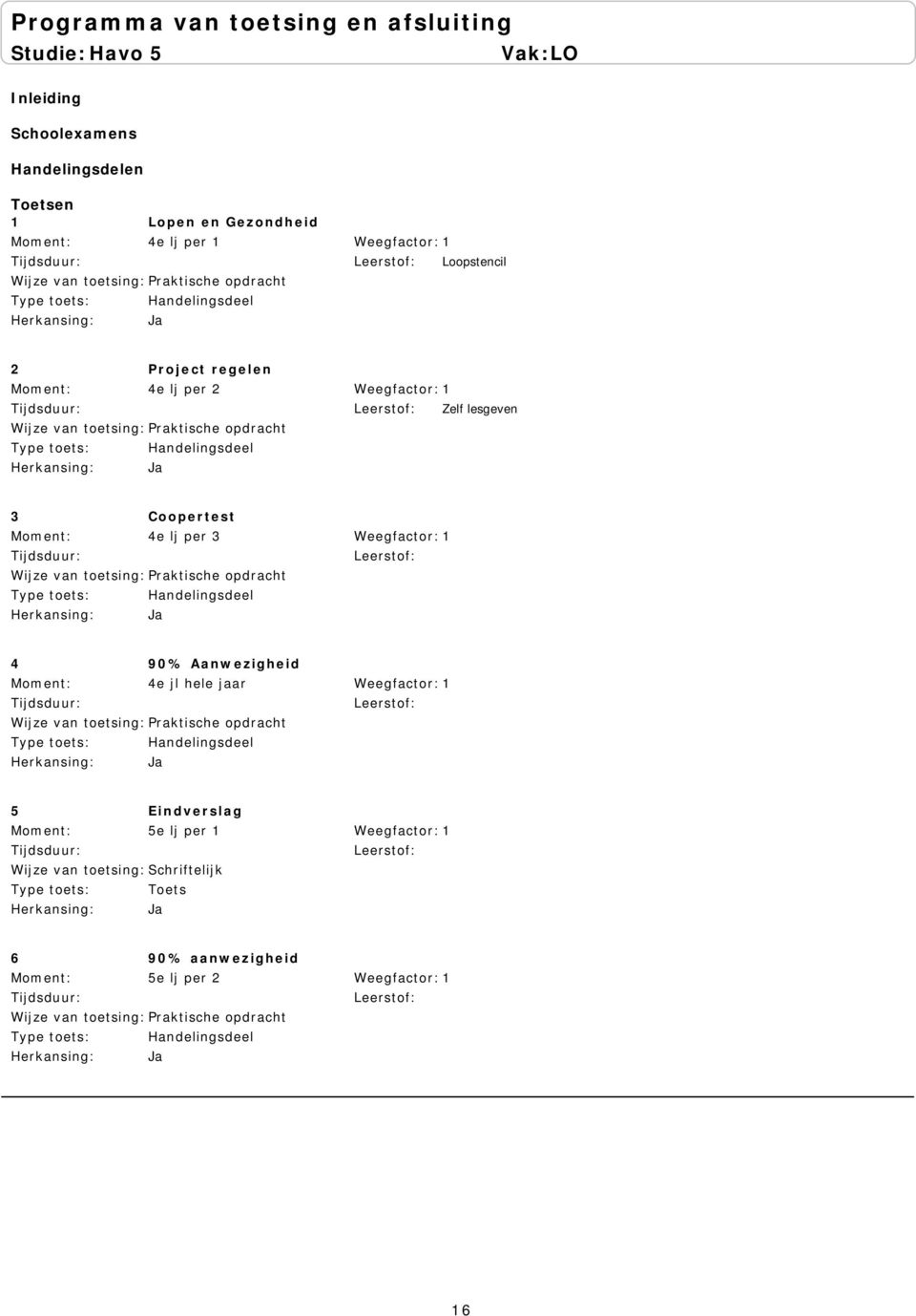 per Handelingsdeel 4 90% Aanwezigheid 4e jl hele jaar Handelingsdeel 5