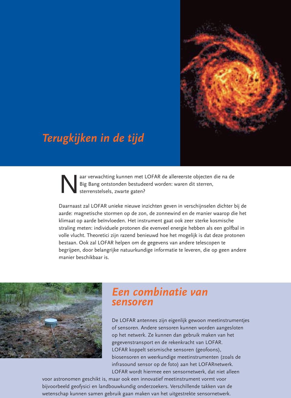 Het instrument gaat ook zeer sterke kosmische straling meten: individuele protonen die evenveel energie hebben als een golfbal in volle vlucht.