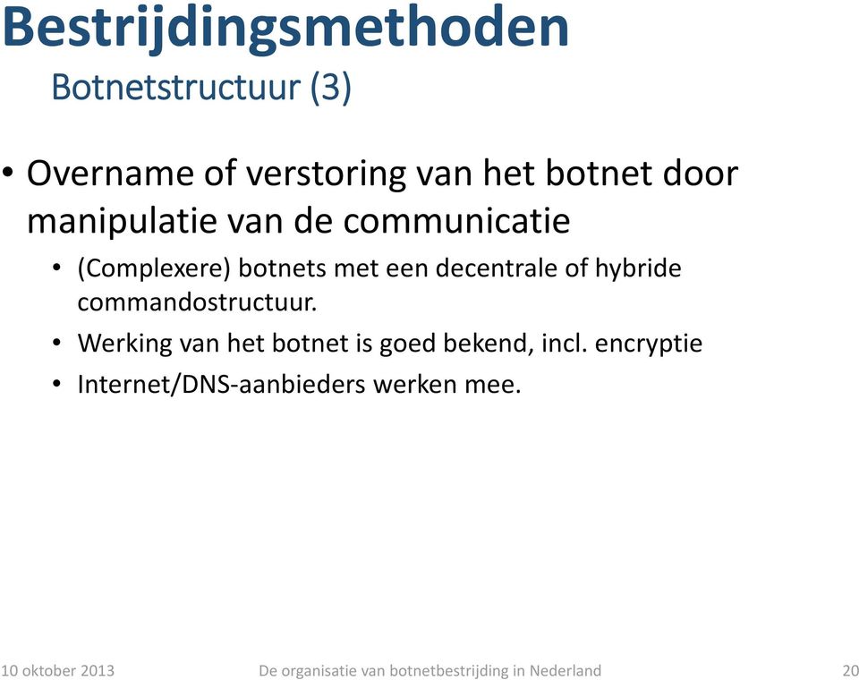 commandostructuur. Werking van het botnet is goed bekend, incl.