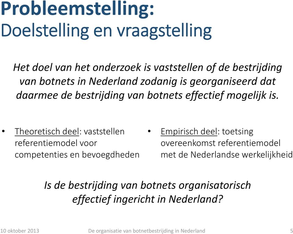 Theoretisch deel: vaststellen referentiemodel voor competenties en bevoegdheden Empirisch deel: toetsing overeenkomst referentiemodel