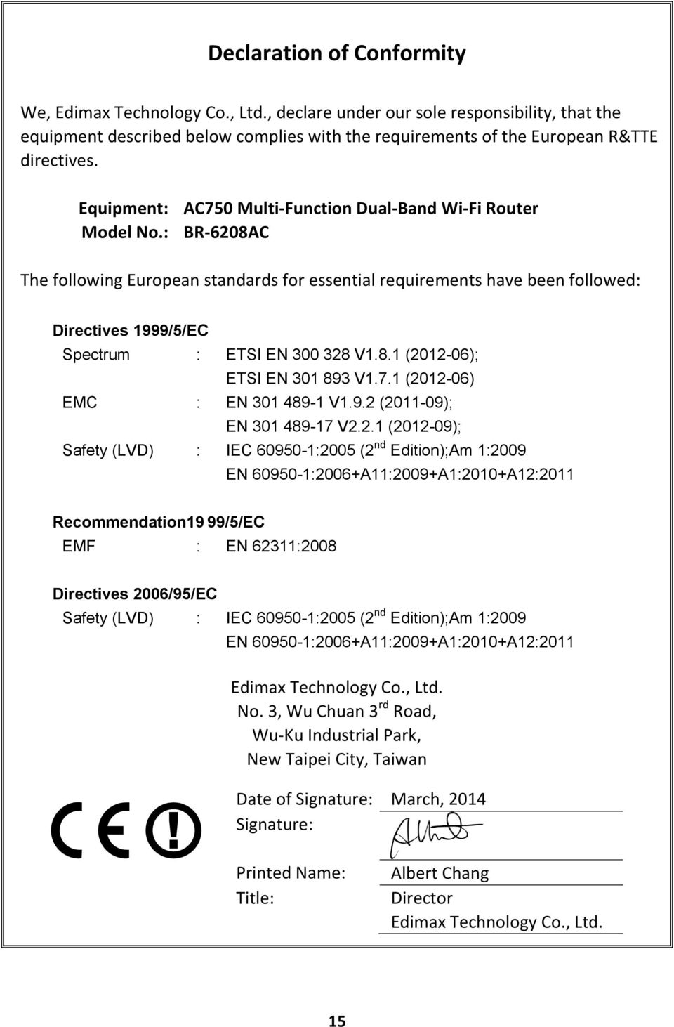 : BR-6208AC The following European standards for essential requirements have been followed: Directives 1999/5/EC Spectrum : ETSI EN 300 328 V1.8.1 (2012-06); ETSI EN 301 893 V1.7.