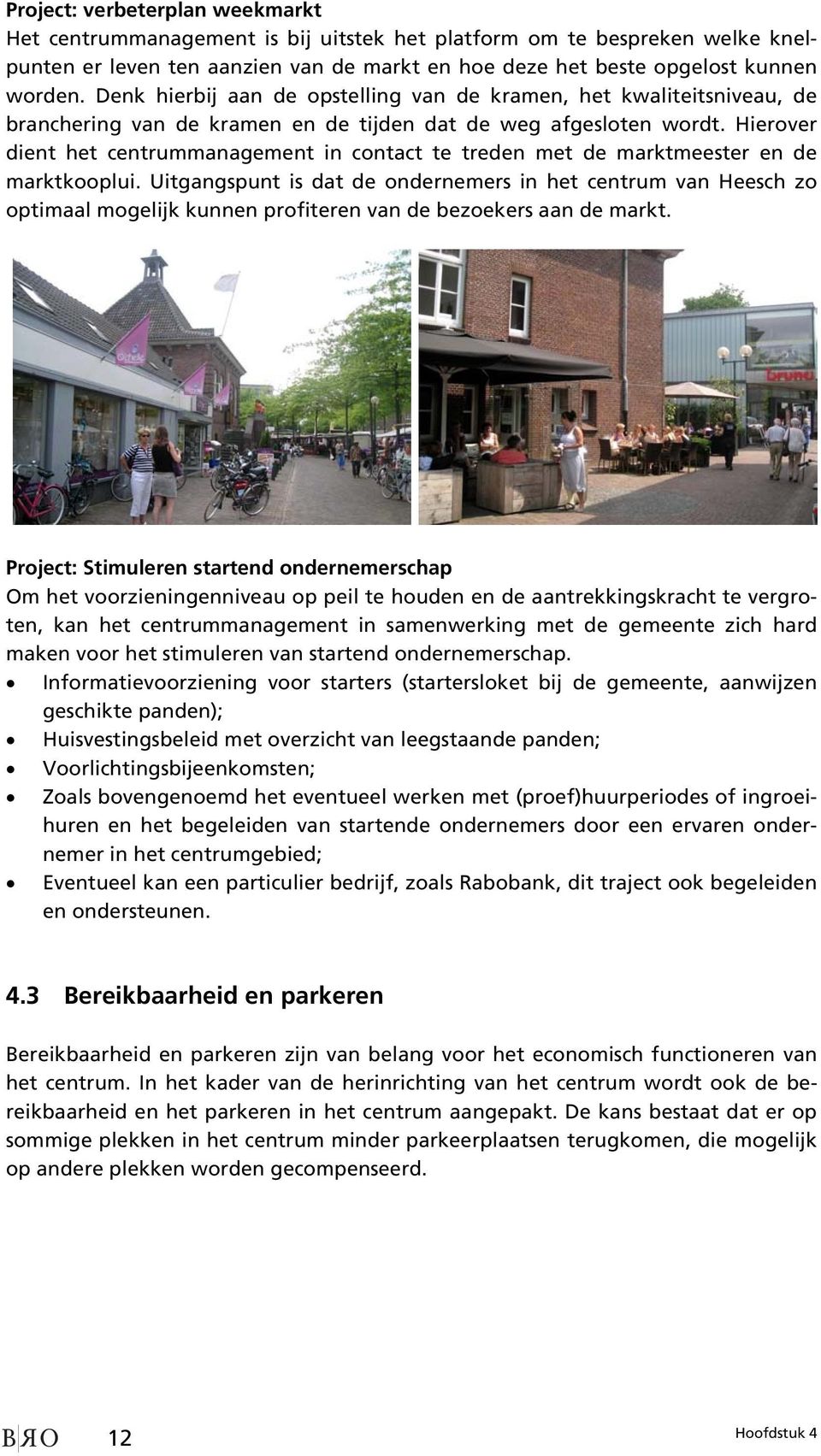 Hierover dient het centrummanagement in contact te treden met de marktmeester en de marktkooplui.