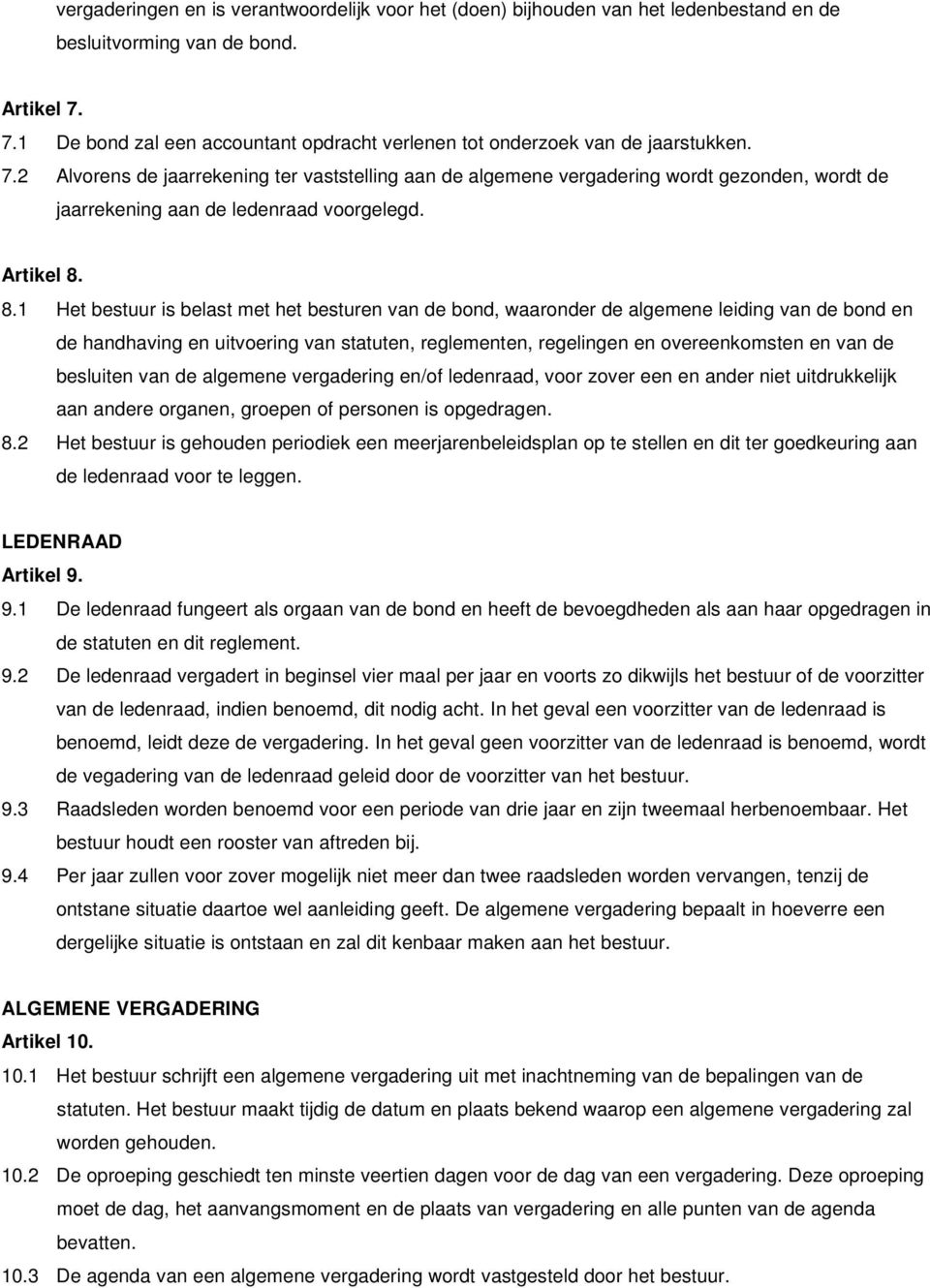 2 Alvorens de jaarrekening ter vaststelling aan de algemene vergadering wordt gezonden, wordt de jaarrekening aan de ledenraad voorgelegd. Artikel 8.