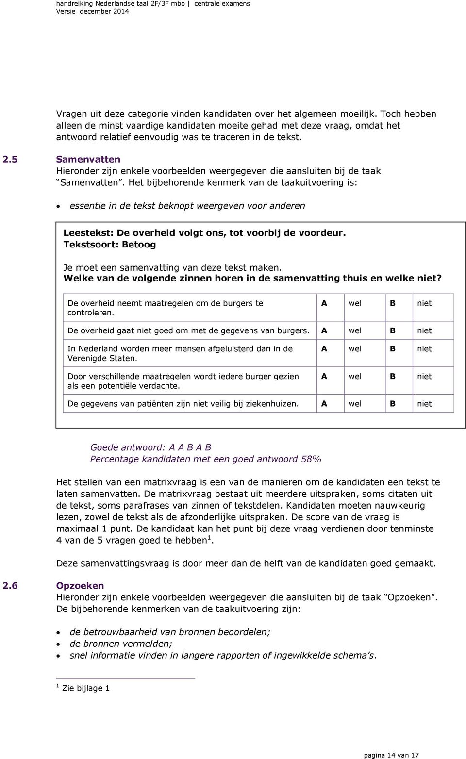 5 Samenvatten Hieronder zijn enkele voorbeelden weergegeven die aansluiten bij de taak Samenvatten.