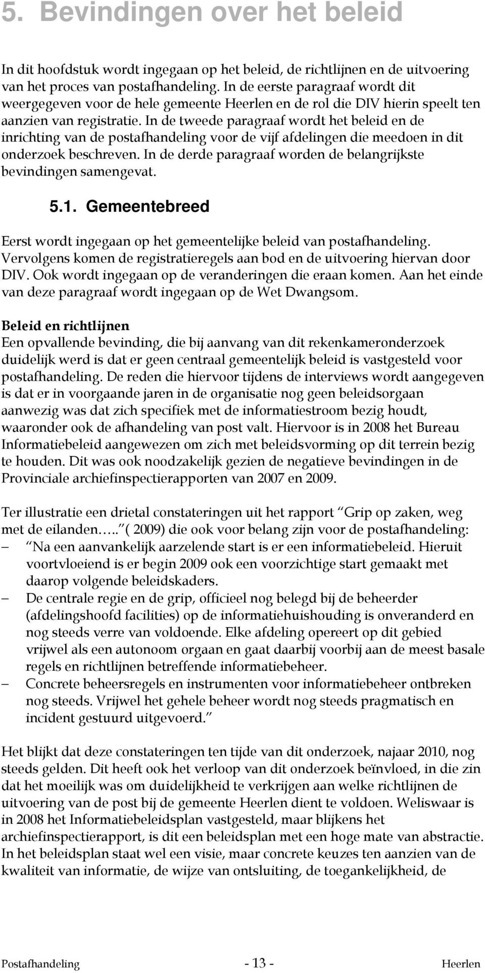 In de tweede paragraaf wordt het beleid en de inrichting van de postafhandeling voor de vijf afdelingen die meedoen in dit onderzoek beschreven.