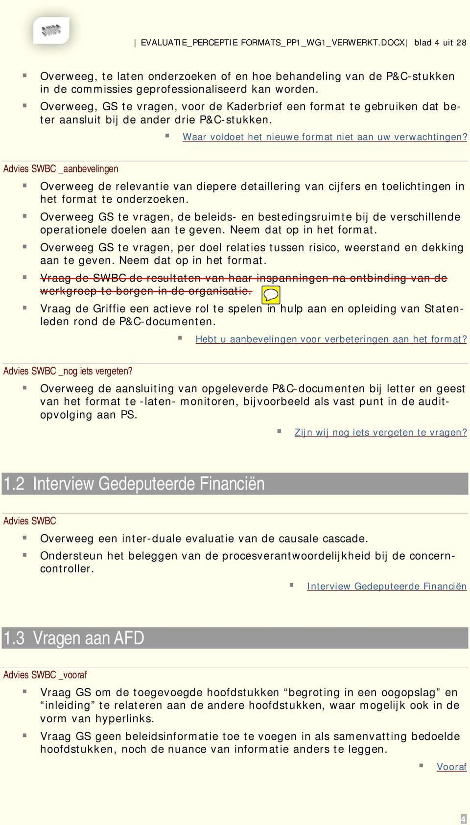 Advies SWBC _aanbevelingen Overweeg de relevantie van diepere detaillering van cijfers en toelichtingen in het format te onderzoeken.