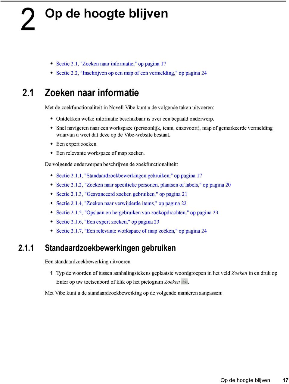 Snel navigeren naar een workspace (persoonlijk, team, enzovoort), map of gemarkeerde vermelding waarvan u weet dat deze op de Vibe-website bestaat. Een expert zoeken.