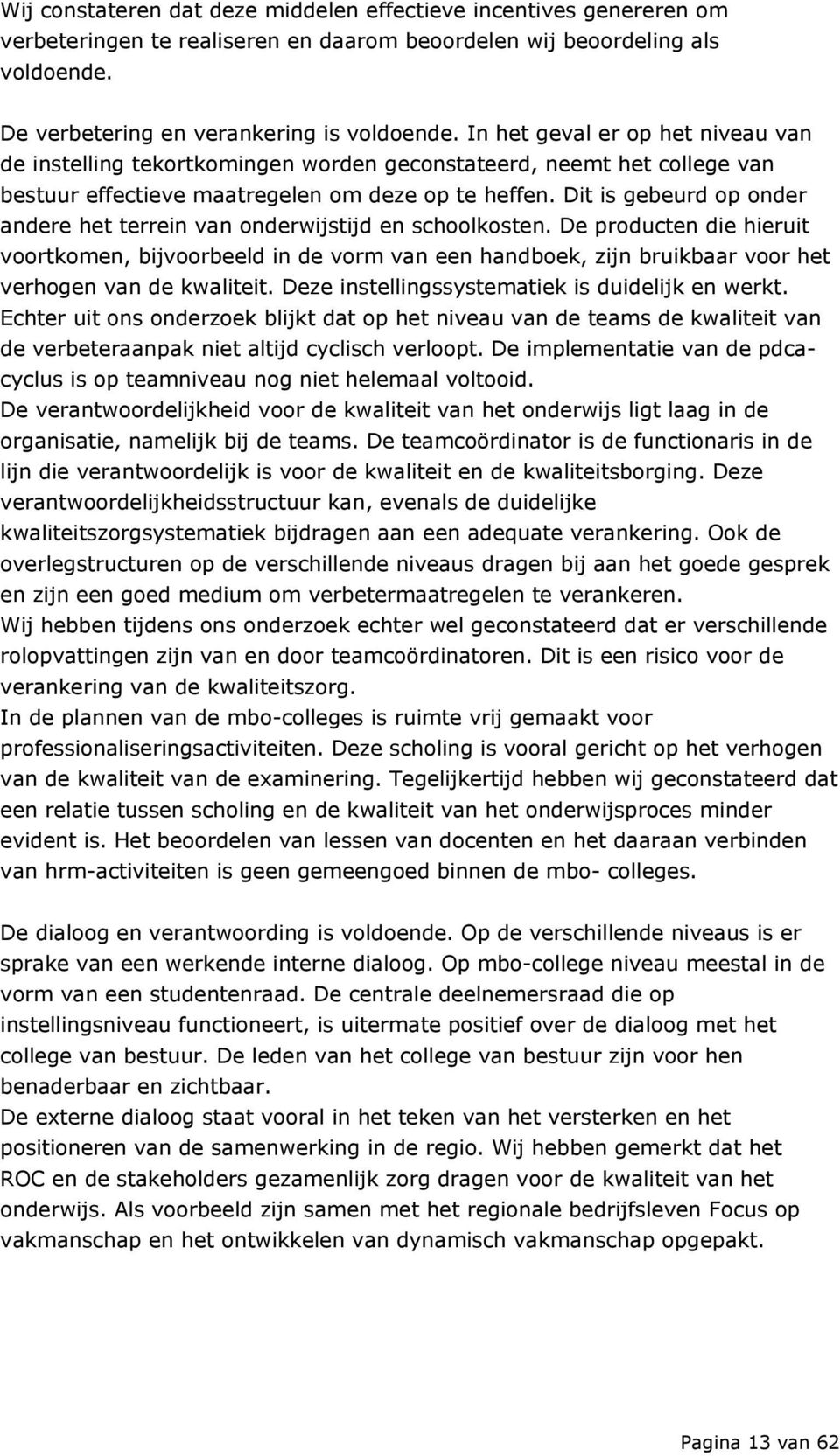 Dit is gebeurd op onder andere het terrein van onderwijstijd en schoolkosten.