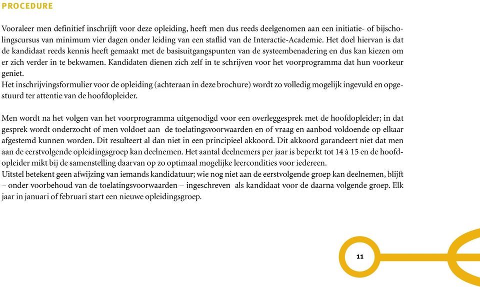 Kandidaten dienen zich zelf in te schrijven voor het voorpro gramma dat hun voorkeur geniet.