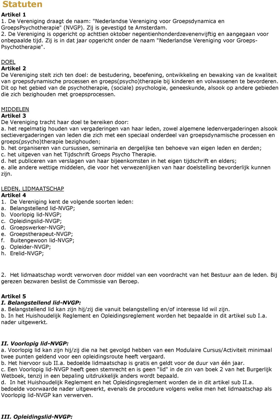 Zij is in dat jaar opgericht onder de naam "Nederlandse Vereniging voor Groeps- Psychotherapie".