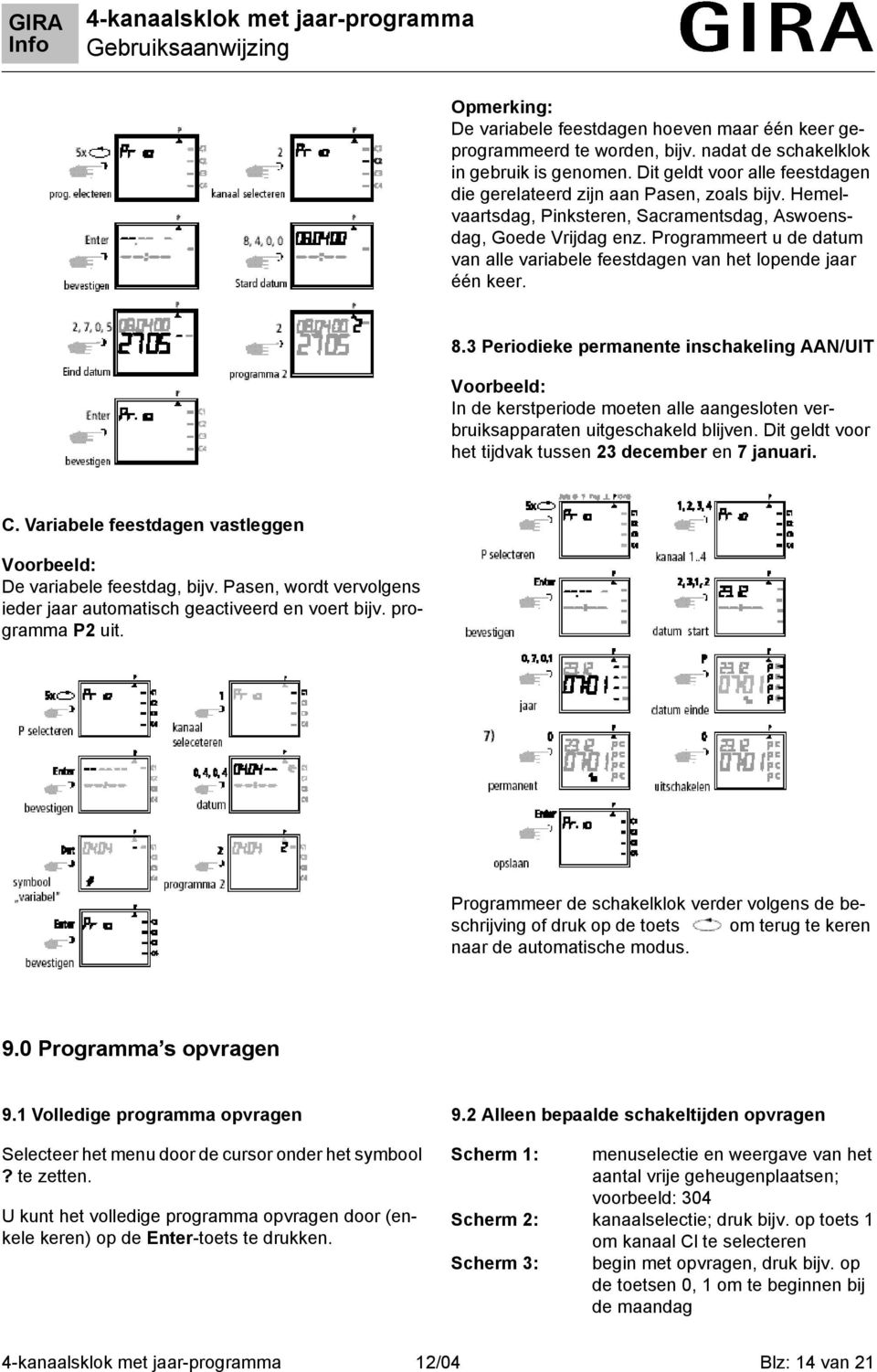 Programmeert u de datum van alle variabele feestdagen van het lopende jaar één keer. 8.