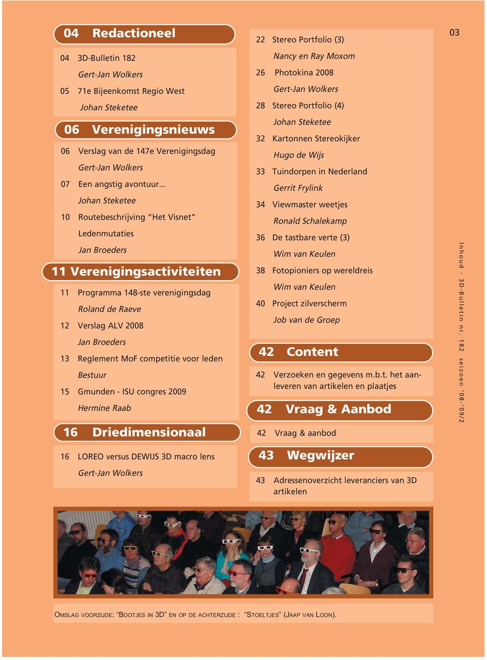 Reglement MoF competitie voor leden Bestuur 15 Gmunden - ISU congres 2009 Hermine Raab 16 Driedimensionaal 16 LOREO versus DEWIJS 3D macro lens Gert-Jan Wolkers 22 Stereo Portfolio (3) Nancy en Ray
