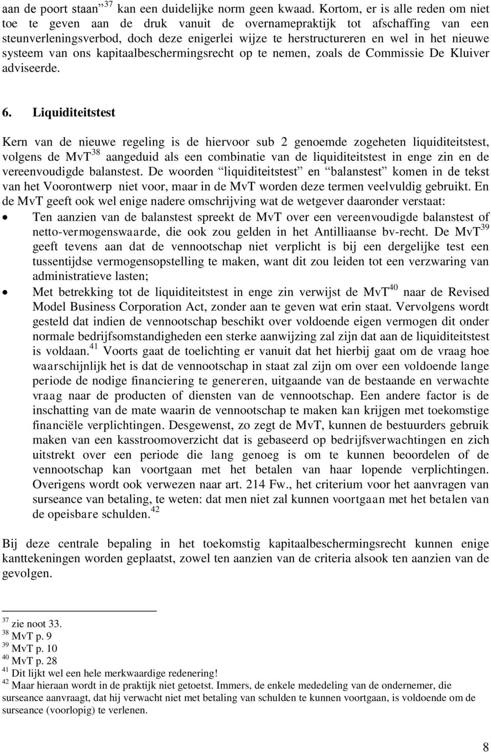 systeem van ons kapitaalbeschermingsrecht op te nemen, zoals de Commissie De Kluiver adviseerde. 6.