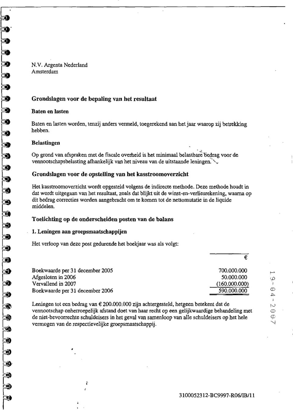 , Grondslagen voor de opstelling van het kasstroomoverzicht Het kasstroomoverzicht wordt opgesteld volgens de indirecte methode.