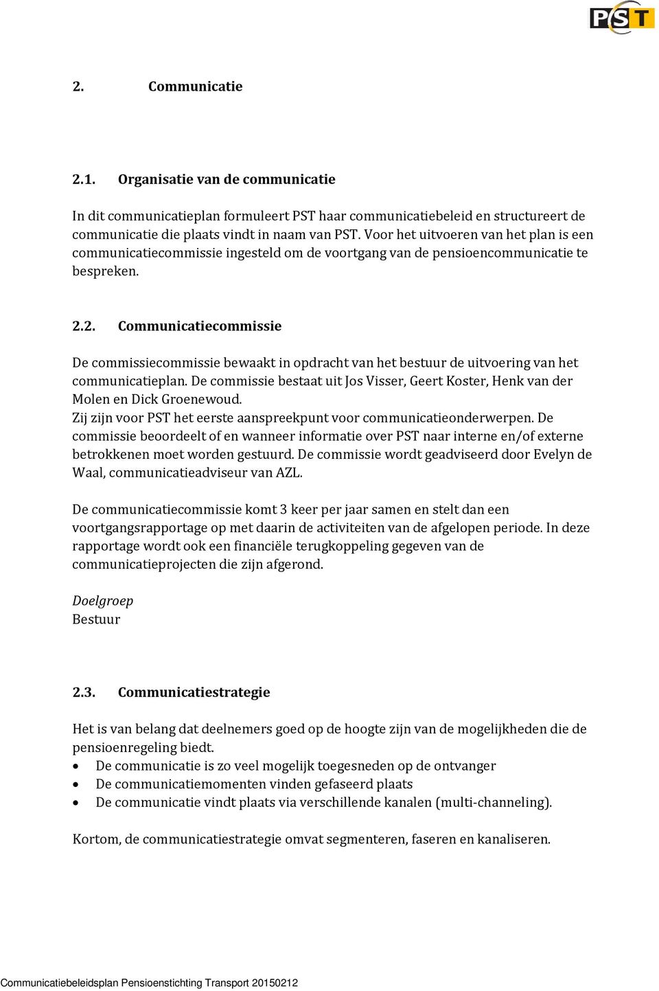 2. Communicatiecommissie De commissiecommissie bewaakt in opdracht van het bestuur de uitvoering van het communicatieplan.