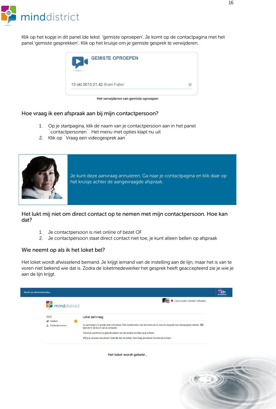 Het menu met opties klapt nu uit 2. Klik op Vraag een videogesprek aan Je kunt deze aanvraag annuleren. Ga naar je contactpagina en klik daar op het kruisje achter de aangevraagde afspraak.