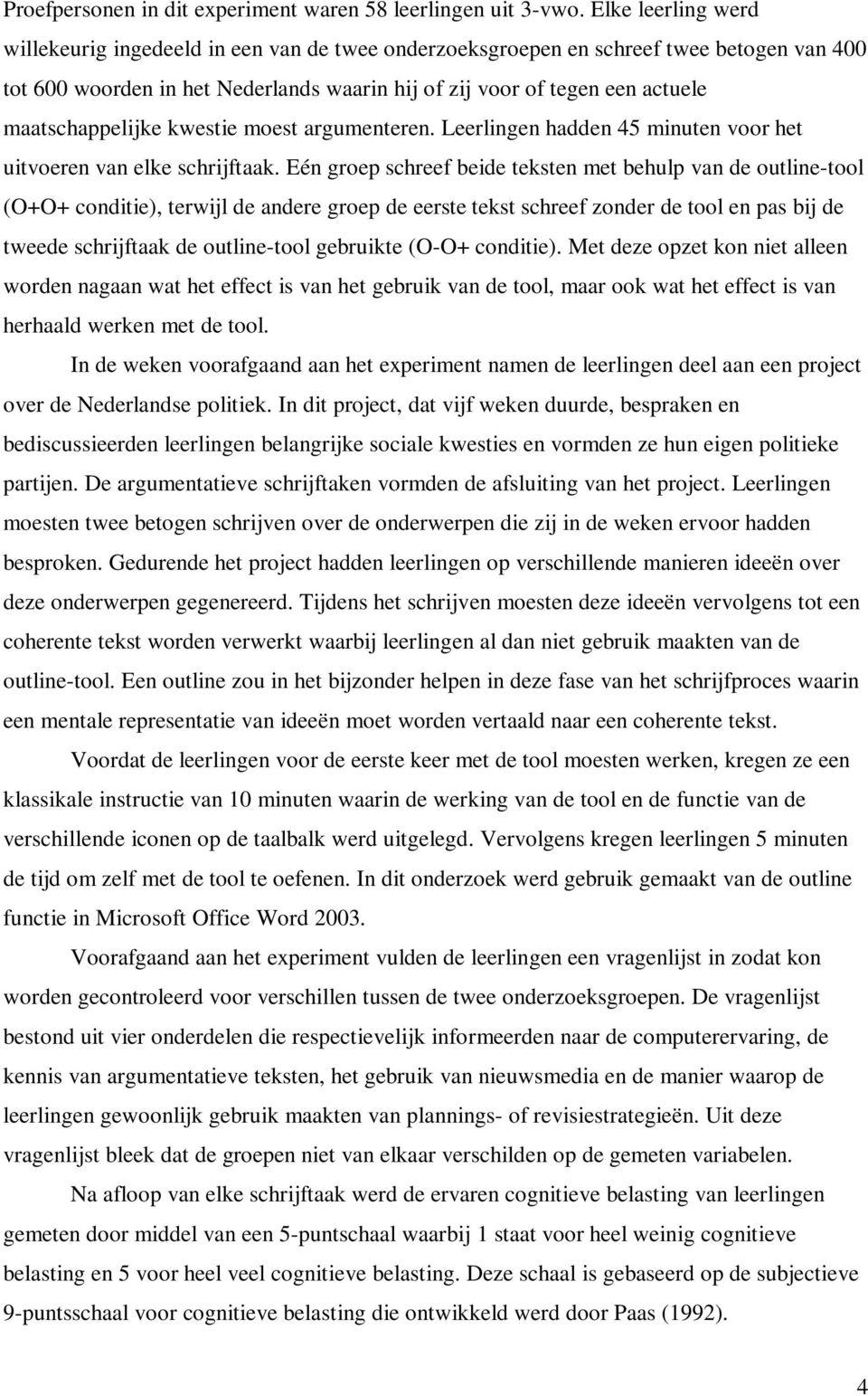 maatschappelijke kwestie moest argumenteren. Leerlingen hadden 45 minuten voor het uitvoeren van elke schrijftaak.