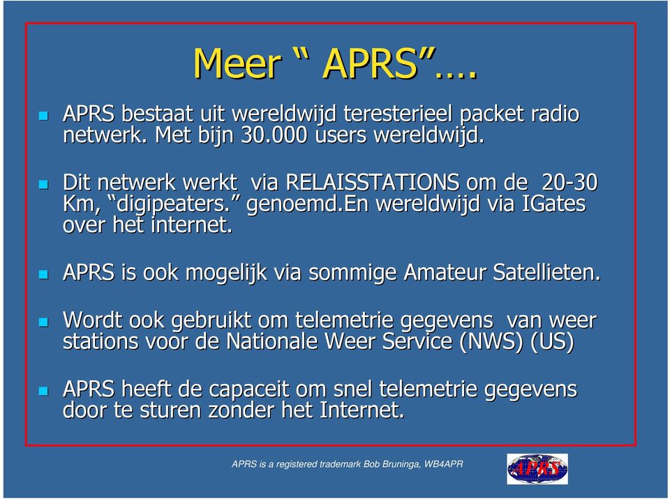 APRS is ook mogelijk via sommige Amateur Satellieten.