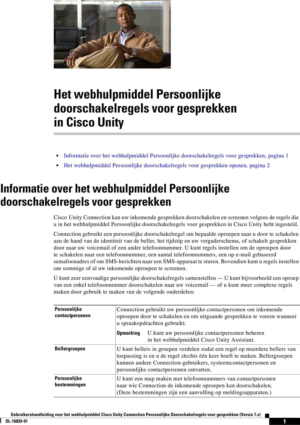 doorschakelen en screenen volgens de regels die u in het webhulpmiddel Persoonlijke doorschakelregels voor gesprekken in Cisco Unity hebt ingesteld.