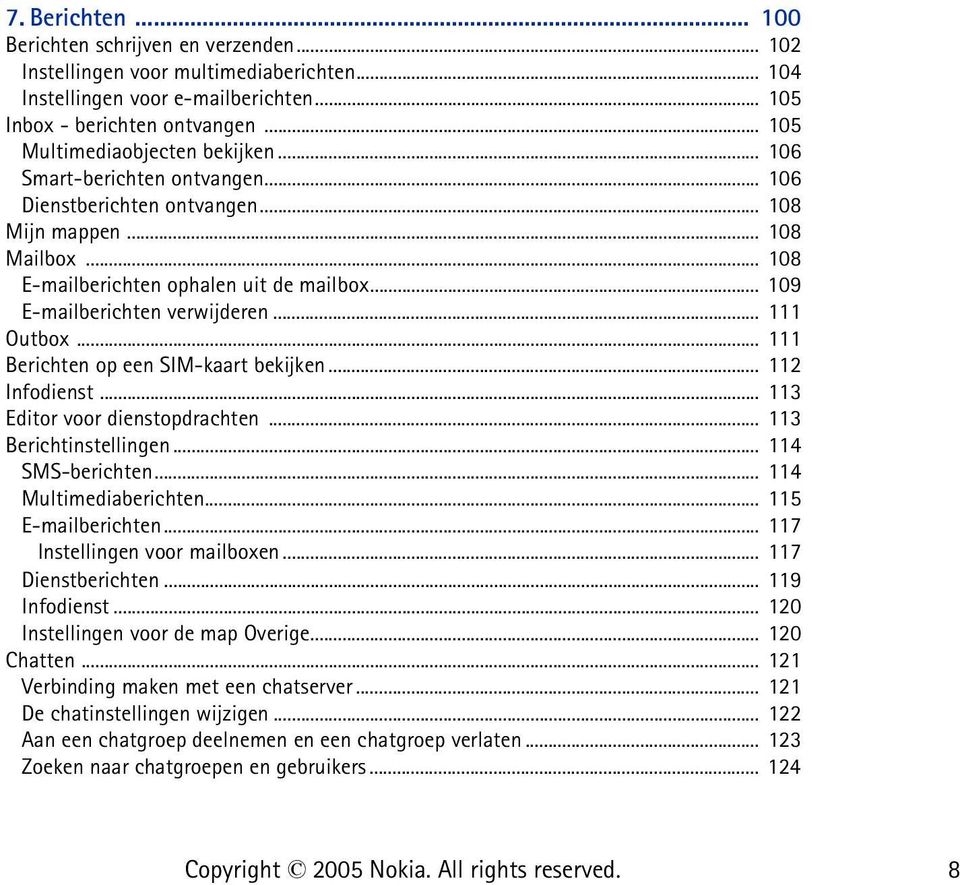 .. 109 E-mailberichten verwijderen... 111 Outbox... 111 Berichten op een SIM-kaart bekijken... 112 Infodienst... 113 Editor voor dienstopdrachten... 113 Berichtinstellingen... 114 SMS-berichten.