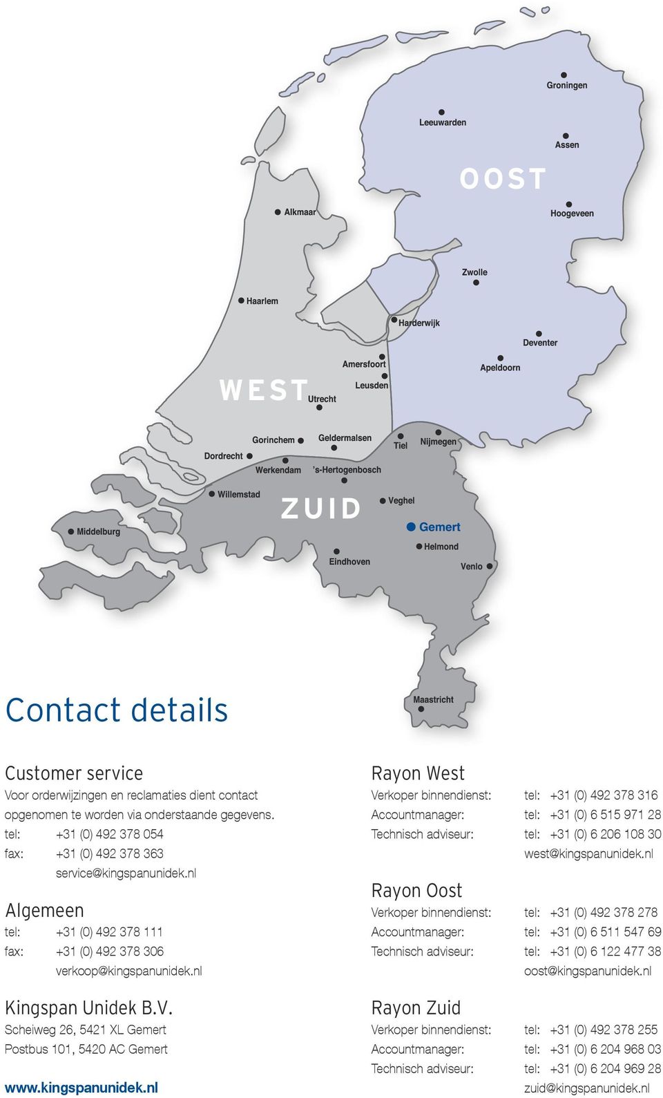 Scheiweg 26, 5421 XL Gemert Postbus 101, 5420 AC Gemert www.kingspanunidek.