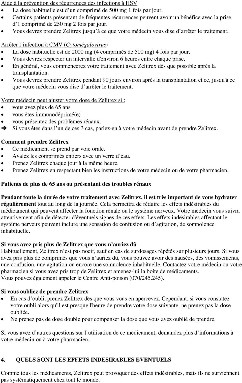 Vous devrez prendre Zelitrex jusqu à ce que votre médecin vous dise d arrêter le traitement.